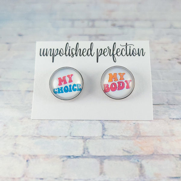 My Body, My Choice Stud Earrings | 12mm Studs | Statement Earrings